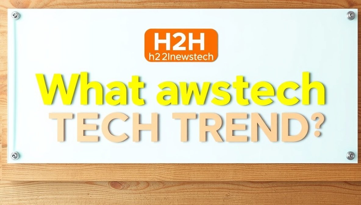 what are the latest tech trends h2hnewstech