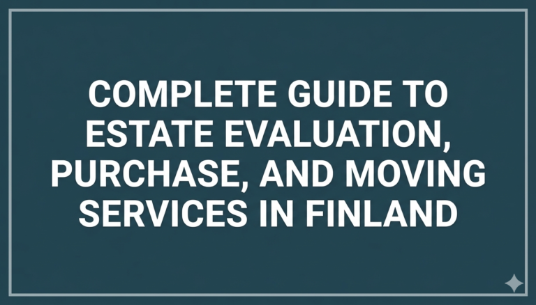 Complete Guide to Estate Evaluation, Purchase, and Moving Services in Finland